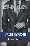 Sales Hypnosis: Learn How To Sell Using Conversational Hypnosis