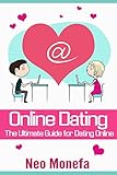 ONLINE DATING: The Ultimate Guide for Dating Online (Online Dating for Men- Online Dating for Women- by Neo Monefa, Alexis Armani