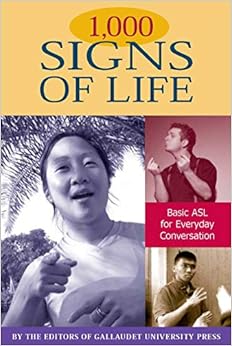 1,000 Signs of Life: Basic ASL for Everyday Conversation 1,000 Signs of Life: Basic ASL for Everyday Conversation