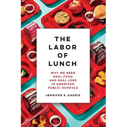 The Labor of Lunch: Why We Need Real Food and Real Jobs in American Public Schools (Volume 70) The Labor of Lunch: Why We Need Real Food and Real Jobs in American Public Schools (Volume 70)