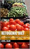 Ketogenic Diet: Learn How Low Carb Lifestyle Can Benefit You by Axel Aldi