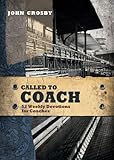 Called to Coach: 52 Weekly Devotions for Coaches by John Crosby