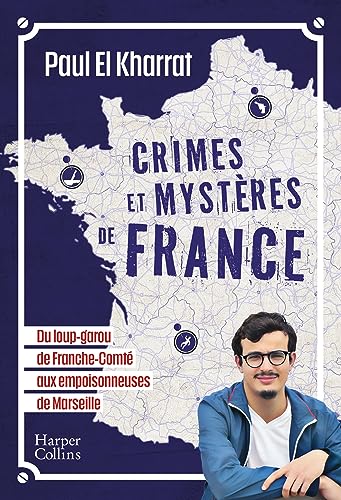 Crimes et mystères de France: du loup-garou de Franche-Comté aux empoisonneuses de Marseille