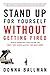 Stand Up for Yourself Without Getting Fired: Resolve Workplace Crises Before You Quit, Get Axed, or Sue the Bastards