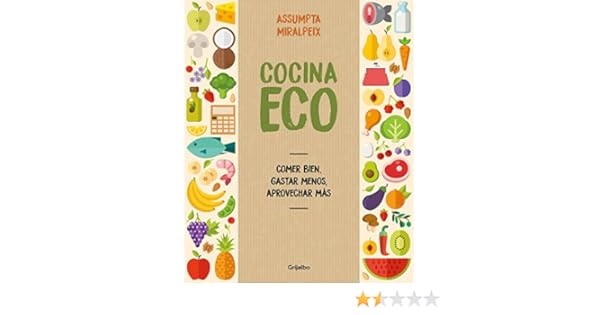 Cocina eco: Comer bien, gastar menos, aprovechar más eBook ...