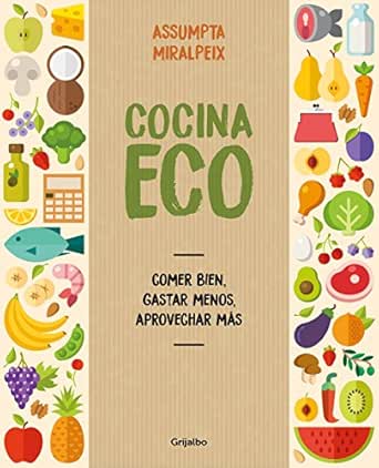 Cocina eco: Comer bien, gastar menos, aprovechar más eBook ...
