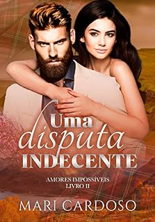 Livro Uma Disputa Indecente (Amores Impossíveis Livro 2)