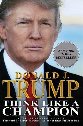 Think Like A Champion An Informal Education In Business And Life Trump Donald Mciver Meredith 9781593155711 Amazon Com Books