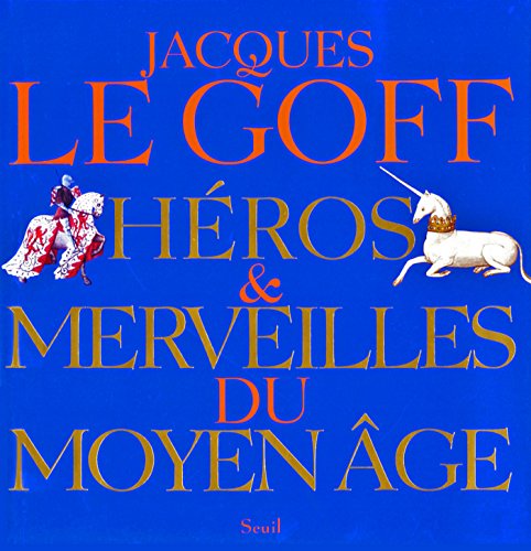 Héros et Merveilles du Moyen Age (BEAUX LIVRES) (French Edition) by Jacques Le Goff