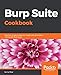 Burp Suite Cookbook: Practical recipes to help you master web penetration testing with Burp Suite by Sunny Wear