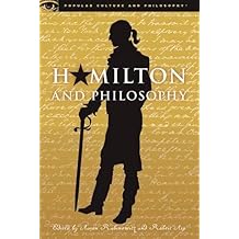 Hamilton and Philosophy: Revolutionary Thinking (Popular Culture and Philosophy)