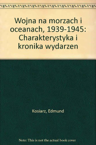 Wojna na morzach i oceanach, 1939-1945: Charakterystyka i kronika wydarzen (Polish Edition)