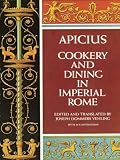 Cookery and Dining in Imperial Rome by Apicius, Joseph Dommers Vehling