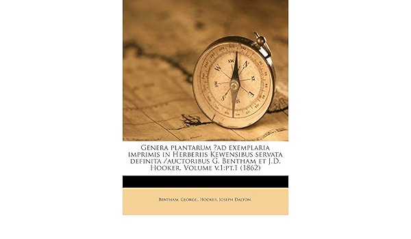Genera Plantarum Ad Exemplaria Imprimis In Herberiis Kewensibus Servata Definita Auctoribus G Bentham Et J D Hooker Volume V 1 Pt 1 1862 Latin Edition George Bentham Dalton Hooker Joseph Amazon Com Books