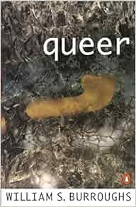 Amazon com: Queer: A Novel (9780140083897): William S Burroughs: Books Amazon com: Queer: A Novel (9780140083897): William S Burroughs: Books