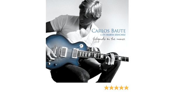 Colgando En Tus Manos Part Marta Sanchez Carlos Baute Letras Mus Br