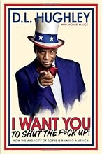 I Want You to Shut the F#ck Up: How the Audacity of Dopes Is Ruining America