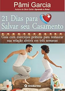 Livro 21 Dias para Salvar Seu Casamento: Guia com exercícios práticos para salvar sua relação em três semanas