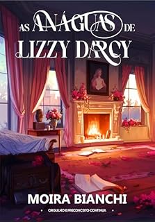 Livro As anáguas de Lizzy Darcy: Orgulho e Preconceito continua