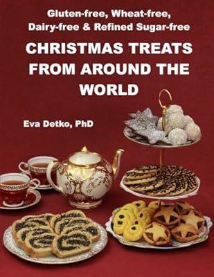 Gluten Free Wheat Free Dairy Free Refined Sugar Free Christmas Treats From Around The World By Eccott Peter Detko Phd Eva Amazon Ae