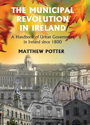 Download The Municipal Revolution in Ireland: A Handbook of Urban Government in Irland Since 1800 PDF