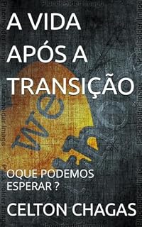 Livro A VIDA APÓS A TRANSIÇÃO : OQUE PODEMOS ESPERAR ?