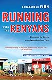 Running with the Kenyans: Discovering the Secrets of the Fastest People on Earth by Adharanand Finn