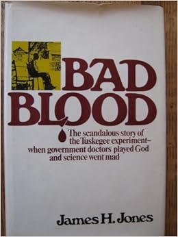 Bad Blood The Tuskegee Syphilis Experiment By James H - 