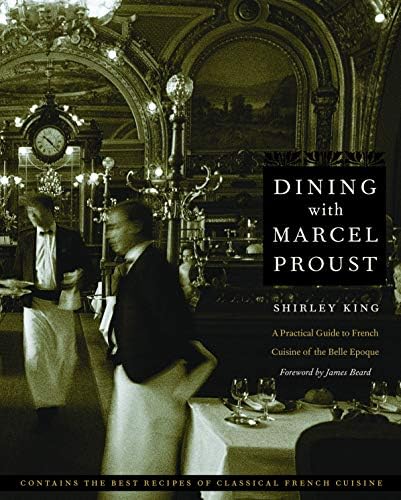 Dining with Marcel Proust: A Practical Guide to French Cuisine of the Belle Epoque (At Table)