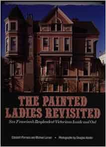 Painted Ladies Revisited San Francisco S Resplendent