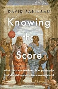 Knowing the Score: What Sports Can Teach Us About Philosophy (And What Philosophy Can Teach Us About Sports) book cover