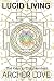 Lucid Living: The Keys to Enlightenment by Archer Love