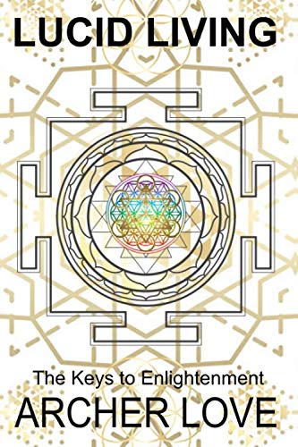 Lucid Living: The Keys to Enlightenment by Archer Love