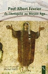 Paul-Albert Février, de l'Antiquité au Moyen âge