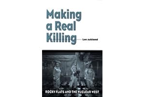 Making a Real Killing: Rocky Flats and the Nuclear West