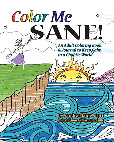 Color Me Sane: An Adult Coloring Book & Journal to Keep Calm in a Chaotic World by Sandra Elaine Scott
