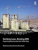 Building Lean, Building BIM: Improving Construction the Tidhar Way by Rafael Sacks, Samuel Korb