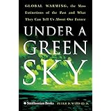 Under a Green Sky: Global Warming, the Mass Extinctions of the Past, and What They Can Tell Us About Our Future