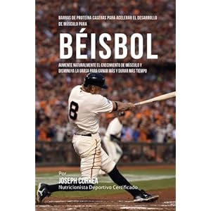 Barras de Proteina Caseras para Acelerar el Desarrollo de Musculo para Beisbol: Aumente naturalmente el crecimiento de musculo y disminuya la grasa pa