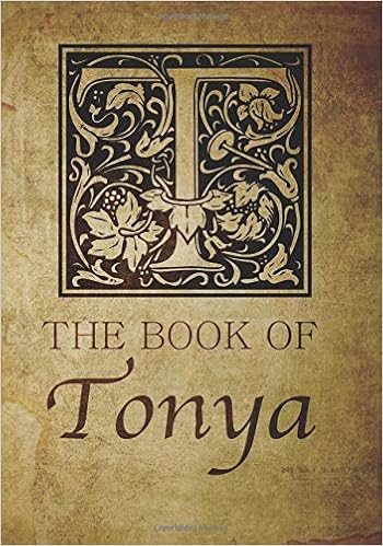 The Book of Tonya: Personalized name monogramed letter T journal notebook in antique distressed style. Great gift for writers, creative literary & lovers of arts and crafts style calligraphy. The Book of Tonya: Personalized name monogramed letter T journal notebook in antique distressed style. Great gift for writers, creative literary & lovers of arts and crafts style calligraphy.