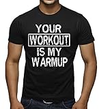 Your Workout Is My Warmup Funny Gym Bodybuilding T-Shirt Black Tee