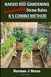Raised Bed Gardening Incorporating Straw Bales - RS Combo Method by 