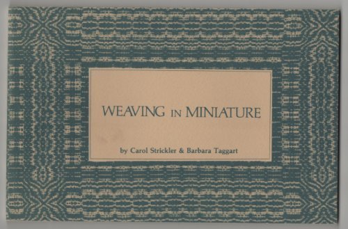 Weaving in Miniature by Carol Strickler, Barbara Taggart