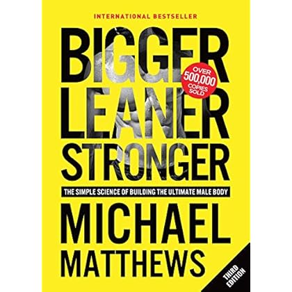 Bigger Leaner Stronger: The Simple Science of Building the Ultimate Male Body Bigger Leaner Stronger: The Simple Science of Building the Ultimate Male Body