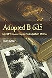 Image de Adopted B 635: My 38 Year Journey to Find My Birth Mother