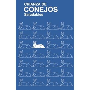 Crianza De Conejos Saludables: (Raising Healthy Rabbits, Spanish Translation) (Spanish Edition)