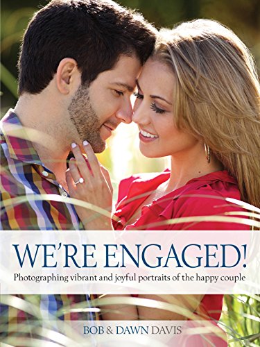 We’re Engaged!: Photographing Vibrant and Joyful Portraits of the Happy Couple We’re Engaged!: Photographing Vibrant and Joyful Portraits of the Happy Couple