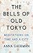 The Bells of Old Tokyo: Meditations on Time and a City by Anna Sherman