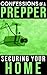 Confessions Of A Prepper: How To Secure Your Home, Protect Your Family, And Survive Any Disaster