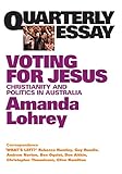 Front cover for the book Voting for Jesus : Christianity and politics in Australia by Amanda Lohrey